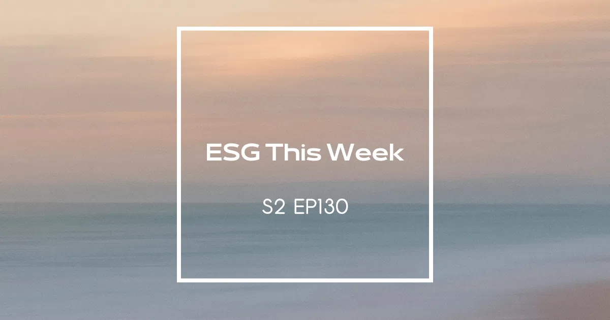 【ESG This Week】S2 | EP130