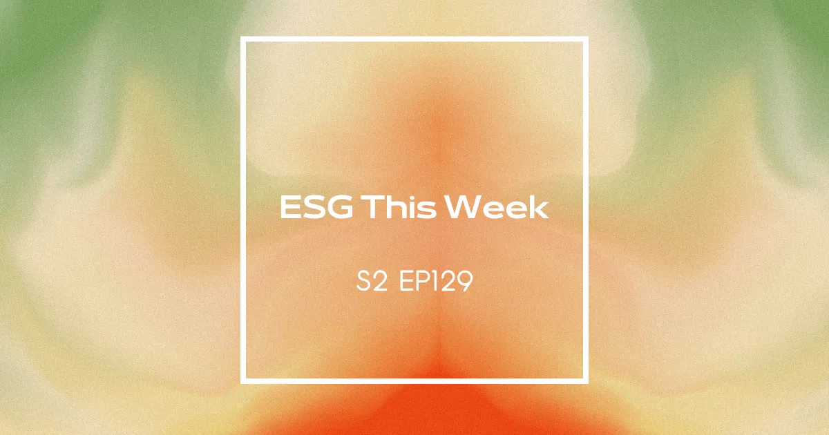 【ESG This Week】S2 | EP129