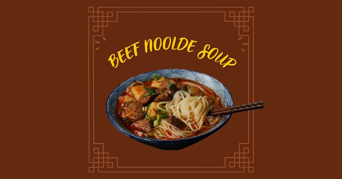Authentic Beef Noodle Soup From Scratch