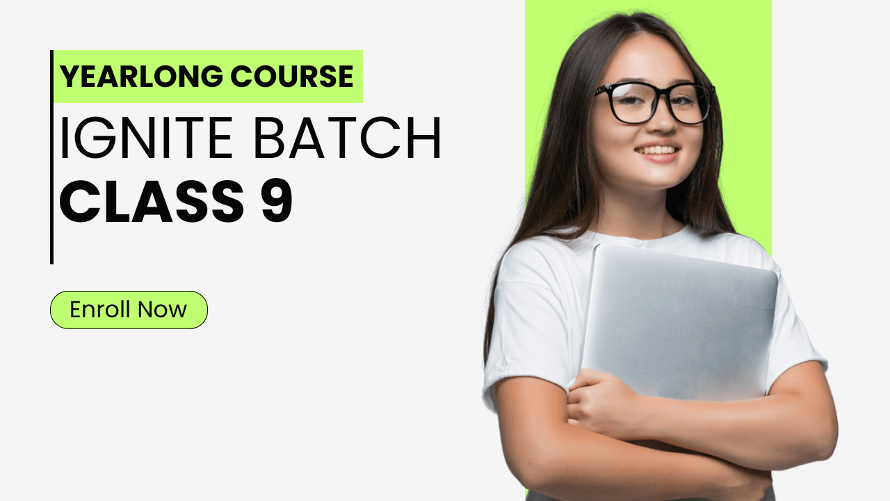 IGNITE Batch for Class 9 | NCERT Curriculum for CBSE, ICSE & State Board Curriculum